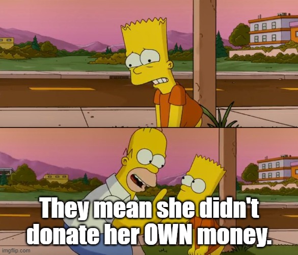 Simpsons so far | They mean she didn't donate her OWN money. | image tagged in simpsons so far | made w/ Imgflip meme maker