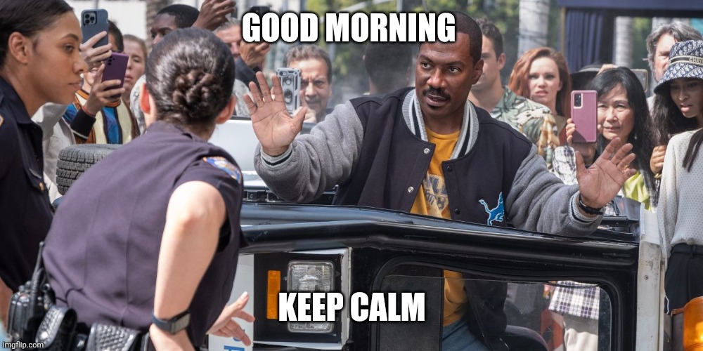 Good morning | GOOD MORNING; KEEP CALM | image tagged in eddie murphy,eddie murphy thinking,good,good morning | made w/ Imgflip meme maker