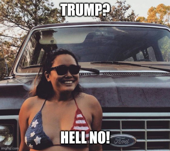 Hell no | TRUMP? HELL NO! | image tagged in bikini flag girl | made w/ Imgflip meme maker