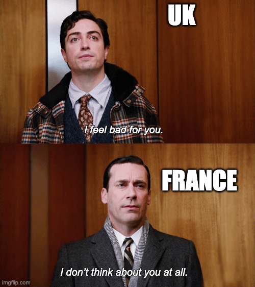 Madmen Don Draper I don't think about you at all | UK; FRANCE | image tagged in madmen don draper i don't think about you at all | made w/ Imgflip meme maker