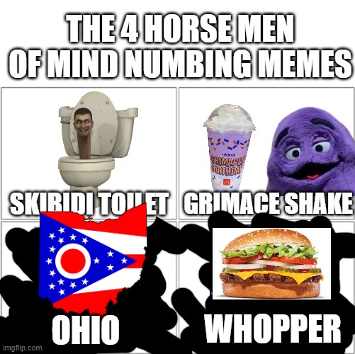 OHIO; WHOPPER | image tagged in the 4 horsemen of,funny memes,grimace shake,skibidi toilet,ohio,whopper | made w/ Imgflip meme maker