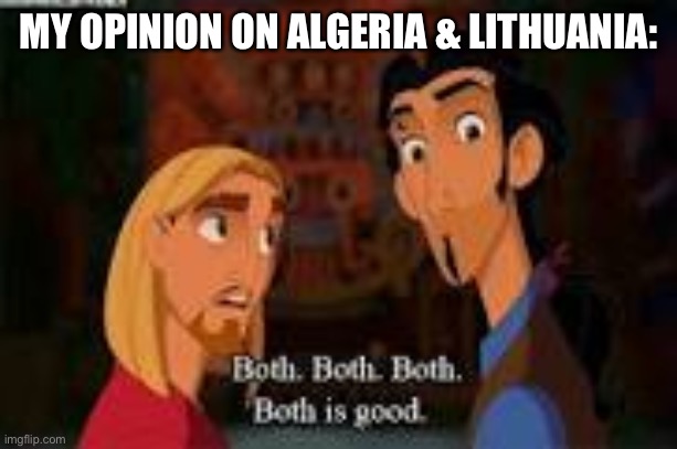 both is good | MY OPINION ON ALGERIA & LITHUANIA: | image tagged in both is good | made w/ Imgflip meme maker