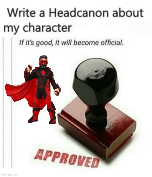 I’m genuinely curious for what you guys can come up with | image tagged in write a headcanon about my character | made w/ Imgflip meme maker