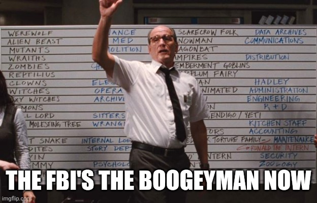 Cabin the the woods | THE FBI'S THE BOOGEYMAN NOW | image tagged in cabin the the woods | made w/ Imgflip meme maker