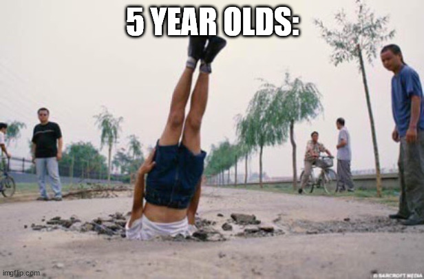 The floor is amazing | 5 YEAR OLDS: | image tagged in the floor is amazing | made w/ Imgflip meme maker