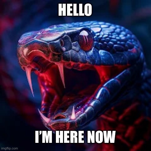 Hi | HELLO; I’M HERE NOW | image tagged in snakevenom announcement template,hi,why are you reading this | made w/ Imgflip meme maker