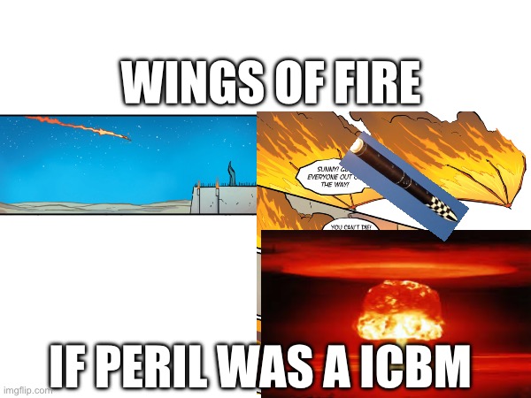 Icbm | WINGS OF FIRE; IF PERIL WAS A ICBM | image tagged in nukes,wings of fire | made w/ Imgflip meme maker