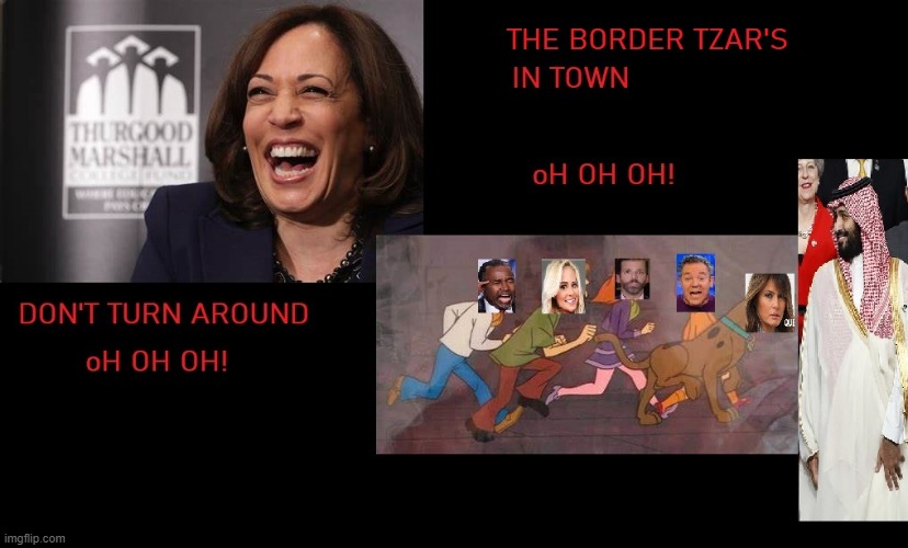 Border Tsar | image tagged in border tsar,kamala,trump,idiot,border,kamala harris | made w/ Imgflip meme maker