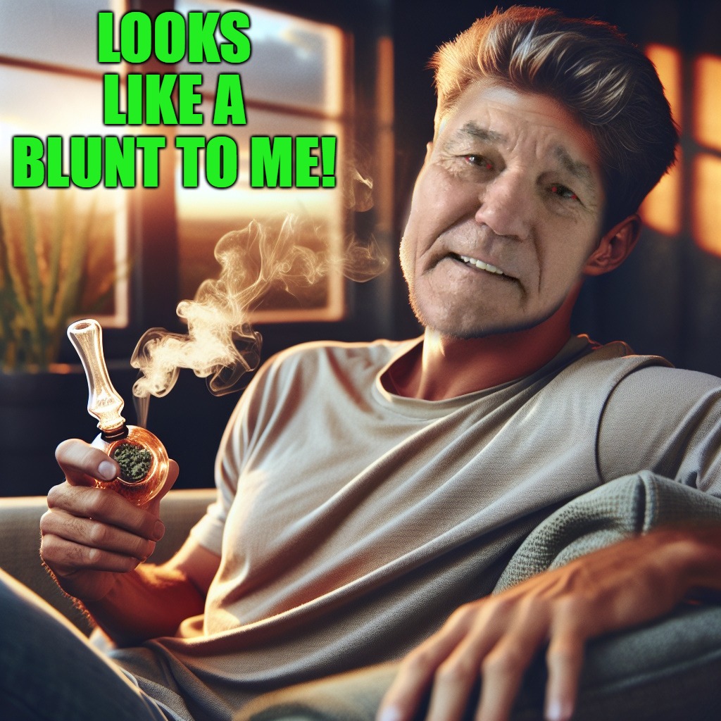 LOOKS LIKE A BLUNT TO ME! | made w/ Imgflip meme maker