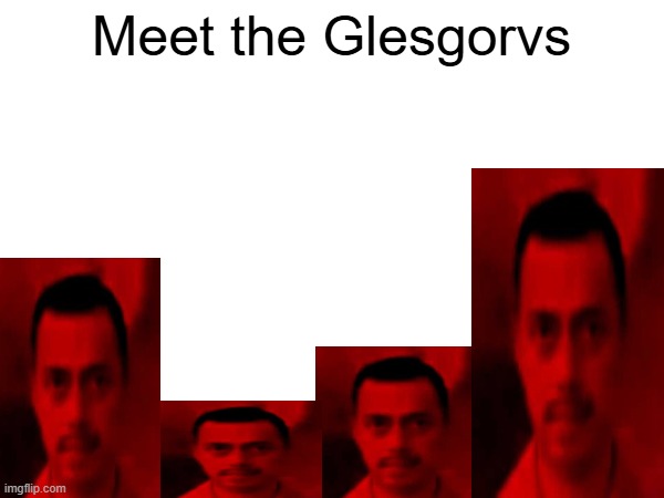 Meet the Glesgorvs | made w/ Imgflip meme maker