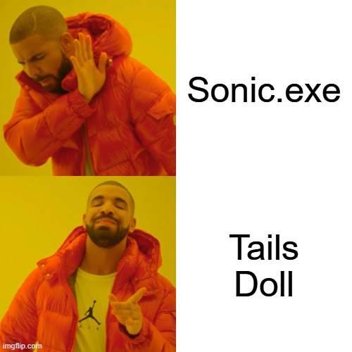 Sonic Creepypastas | Sonic.exe; Tails Doll | image tagged in memes,drake hotline bling | made w/ Imgflip meme maker