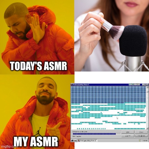 Drake Hotline Bling | TODAY'S ASMR; MY ASMR | image tagged in memes,drake hotline bling,asmr,defrag,windows 95,windows xp | made w/ Imgflip meme maker