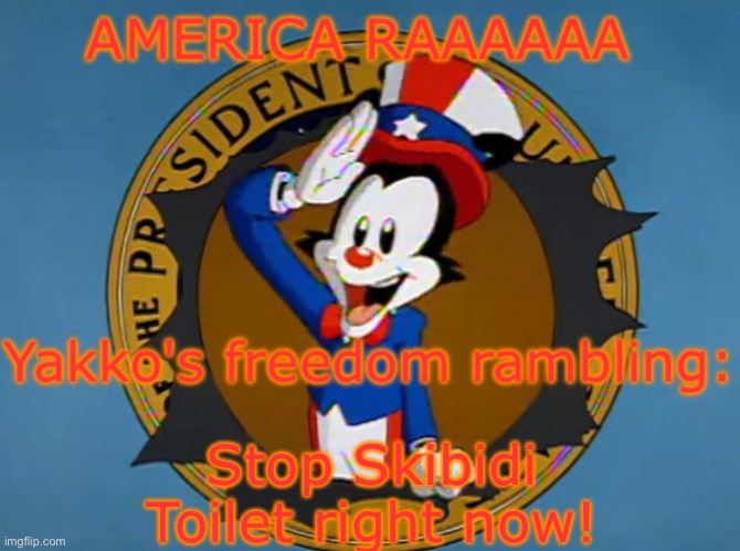 Yakko's Fourth of July announcement temp | Stop Skibidi Toilet right now! | image tagged in yakko's fourth of july announcement temp | made w/ Imgflip meme maker