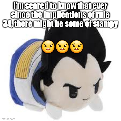 vegeta plush | I'm scared to know that ever since the implications of rule 34, there might be some of stampy; 😟😟😟 | image tagged in vegeta plush | made w/ Imgflip meme maker