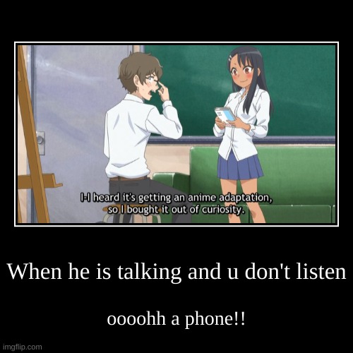 When he is talking and u don't listen | oooohh a phone!! | image tagged in funny,demotivationals | made w/ Imgflip demotivational maker