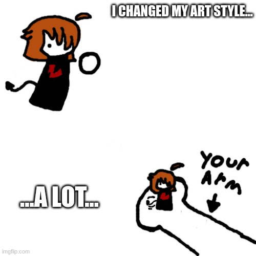 I changed my character.... again... | I CHANGED MY ART STYLE... ...A LOT... | made w/ Imgflip meme maker