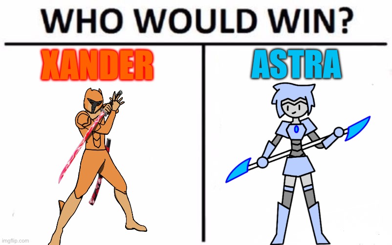 This is an interesting fight | XANDER; ASTRA | image tagged in memes,who would win | made w/ Imgflip meme maker