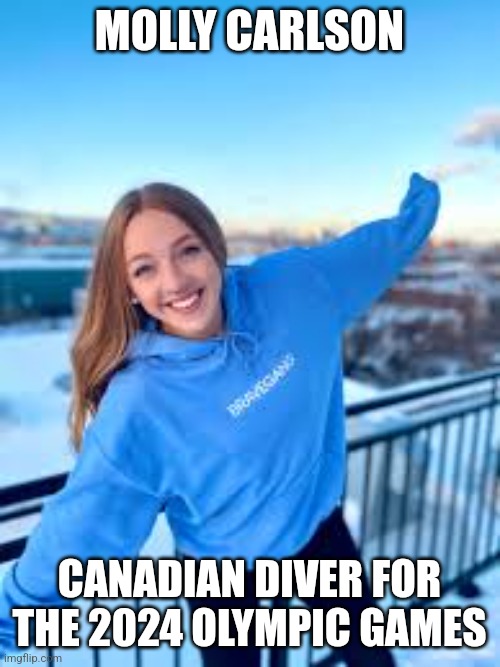 MOLLY CARLSON; CANADIAN DIVER FOR THE 2024 OLYMPIC GAMES | made w/ Imgflip meme maker