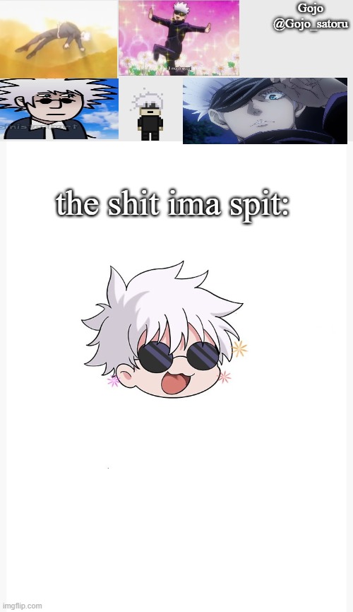 Gojo_satoru template by geto_theomoriaddict | Gojo
@Gojo_satoru; the shit ima spit: | image tagged in chibi gojo template | made w/ Imgflip meme maker