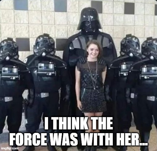 The Force | I THINK THE FORCE WAS WITH HER... | image tagged in star wars | made w/ Imgflip meme maker