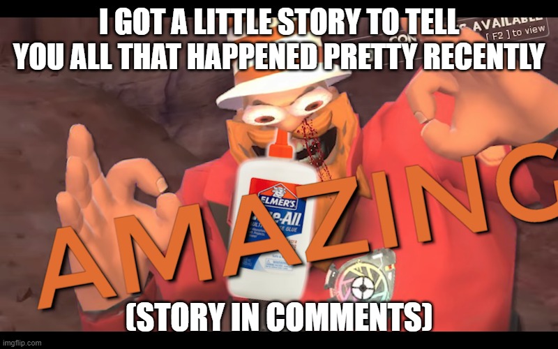 /srs | I GOT A LITTLE STORY TO TELL YOU ALL THAT HAPPENED PRETTY RECENTLY; (STORY IN COMMENTS) | image tagged in soundsmith sniffing glue | made w/ Imgflip meme maker