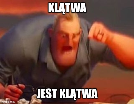 Mr incredible mad | KLĄTWA; JEST KLĄTWA | image tagged in mr incredible mad | made w/ Imgflip meme maker