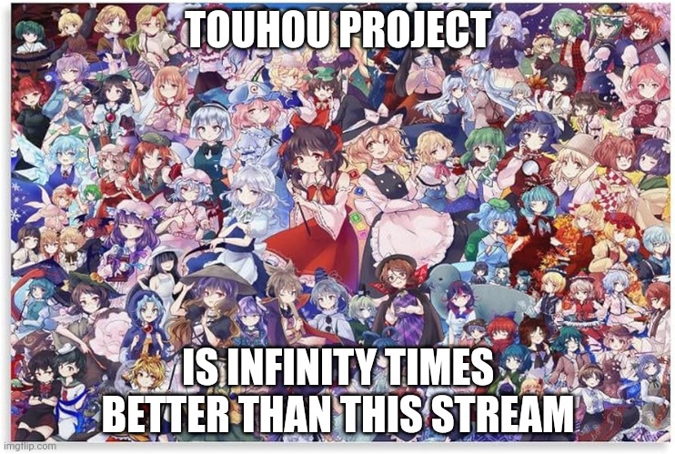 TOUHOU PROJECT; IS INFINITY TIMES BETTER THAN THIS STREAM | made w/ Imgflip meme maker