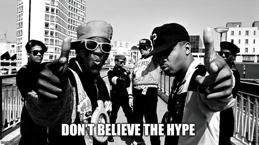Public Enemy | DON’T BELIEVE THE HYPE | image tagged in public enemy | made w/ Imgflip meme maker