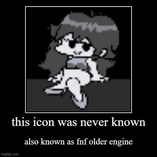 rip old icon | this icon was never known | also known as fnf older engine | image tagged in funny,demotivationals | made w/ Imgflip demotivational maker