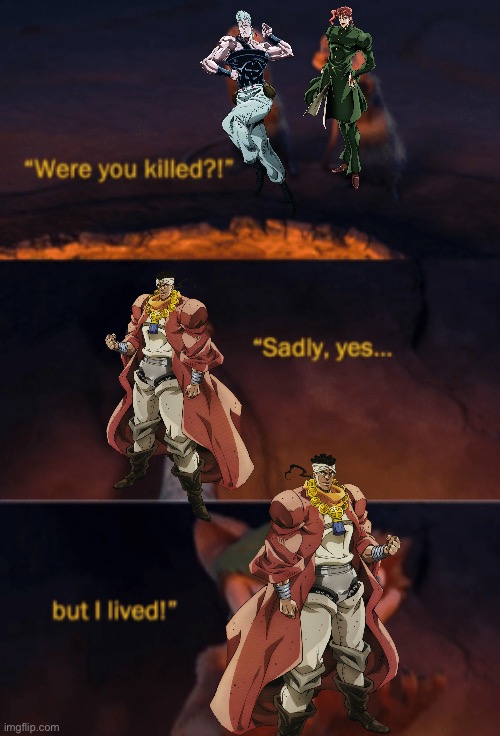 Yes, I am | image tagged in were you killed,jojo's bizarre adventure | made w/ Imgflip meme maker