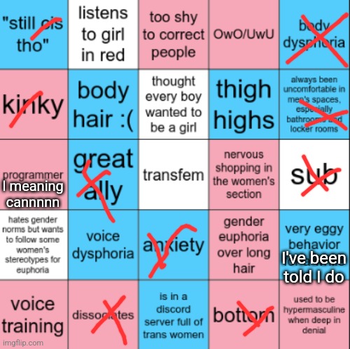 I'm not an egg | I meaning cannnnn; I've been told I do | image tagged in transfem bingo | made w/ Imgflip meme maker