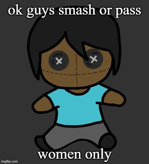 omori addict voodooo doll (ty discoo) | ok guys smash or pass; women only | image tagged in omori addict voodooo doll ty discoo | made w/ Imgflip meme maker