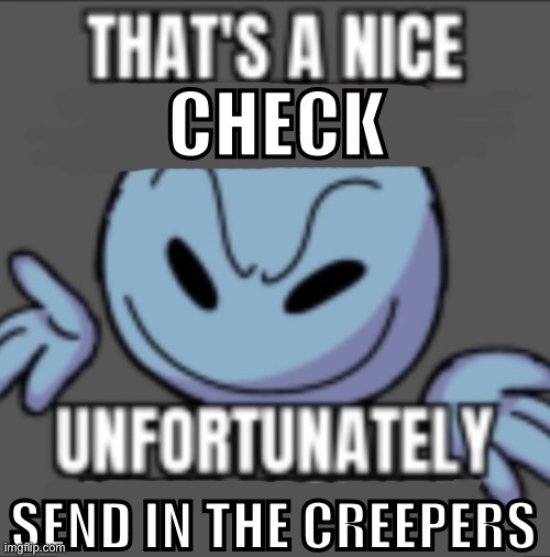 That’s a nick (blank) | CHECK SEND IN THE CREEPERS | image tagged in that s a nick blank | made w/ Imgflip meme maker