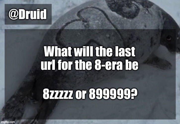 Old announcement temp | What will the last url for the 8-era be; 8zzzzz or 899999? | image tagged in y | made w/ Imgflip meme maker