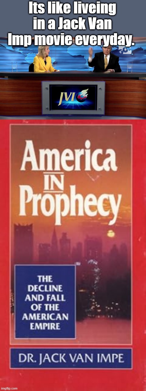 Its like liveing in a Jack Van Imp movie everyday. | made w/ Imgflip meme maker