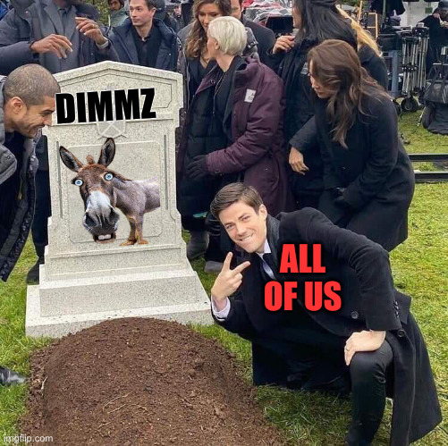 More Swamp Drained ! | DIMMZ; ALL OF US | image tagged in guy posing in front of grave,political meme,politics,funny memes,funny | made w/ Imgflip meme maker