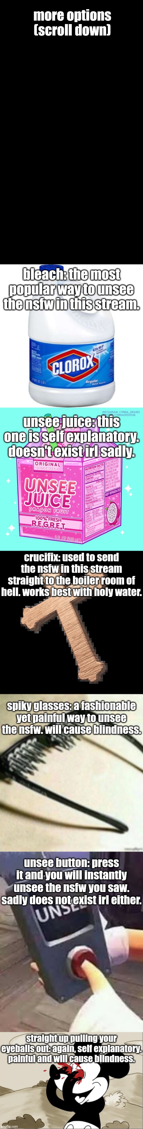 more options (scroll down) bleach: the most popular way to unsee the nsfw in this stream. unsee juice: this one is self explanatory. doesn't | image tagged in bleach,unsee juice,roblox doors crucifix,spiky glasses,unsee button,mickey mouse unsee | made w/ Imgflip meme maker