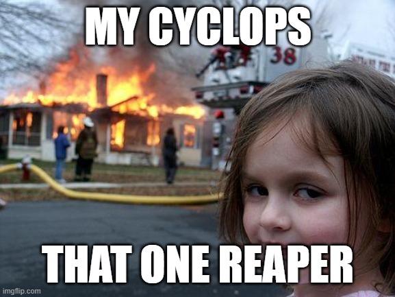 Subnautica | MY CYCLOPS; THAT ONE REAPER | image tagged in memes,disaster girl,subnautica | made w/ Imgflip meme maker