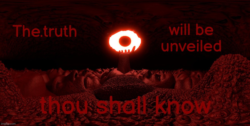 RRX. | will be unveiled; The.truth; thou shall know | made w/ Imgflip meme maker