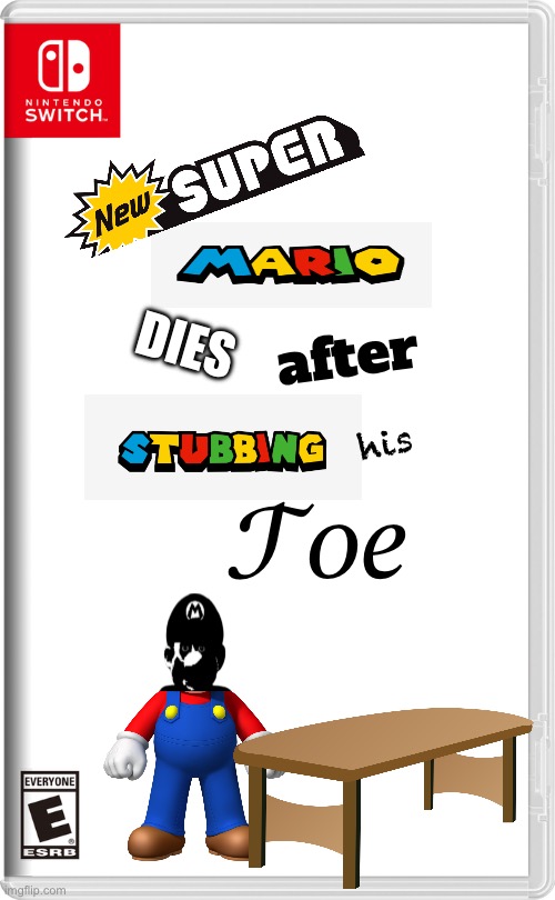 new super mario dies after stubbing his toe | after; DIES; his; 𝒯𝑜𝑒 | image tagged in nintendo switch,memes,mario,funny,oh wow are you actually reading these tags | made w/ Imgflip meme maker