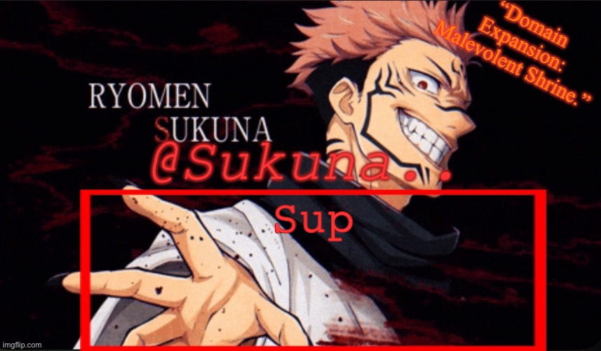 Does everyone normal who joins get mod | Sup | image tagged in sukuna announcement temp | made w/ Imgflip meme maker