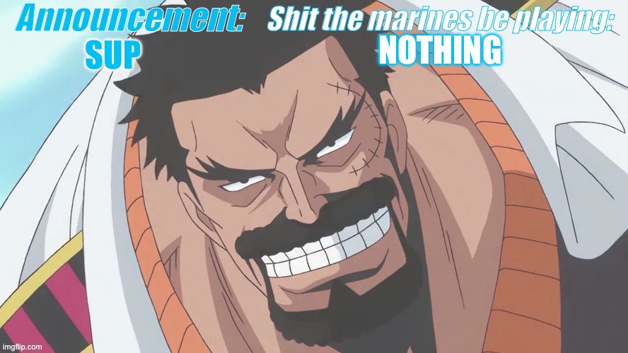 Garp announcement | NOTHING; SUP | image tagged in garp announcement | made w/ Imgflip meme maker