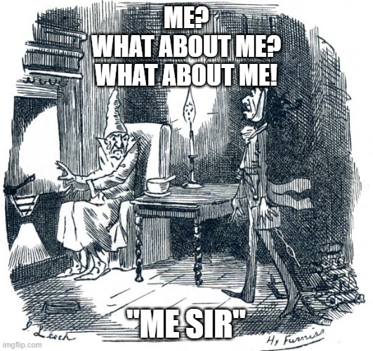 Ghost of Christmas Past | ME?
WHAT ABOUT ME?
WHAT ABOUT ME! "ME SIR" | image tagged in ghost of christmas past | made w/ Imgflip meme maker