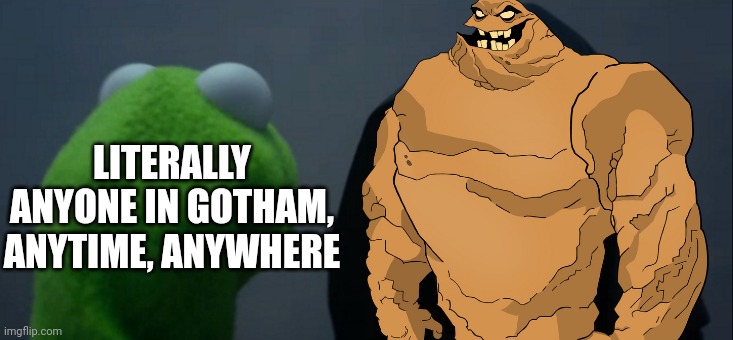 An official DC trend | LITERALLY ANYONE IN GOTHAM, ANYTIME, ANYWHERE | image tagged in memes,evil kermit | made w/ Imgflip meme maker