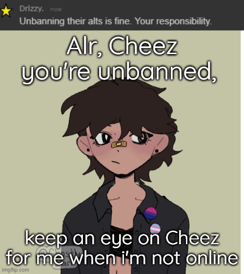 Alr, Cheez you're unbanned, keep an eye on Cheez for me when i'm not online | image tagged in neko picrew | made w/ Imgflip meme maker