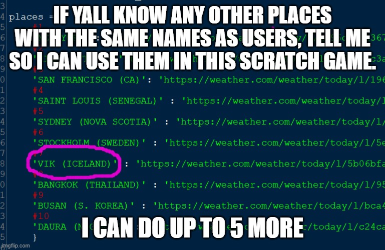 IF YALL KNOW ANY OTHER PLACES WITH THE SAME NAMES AS USERS, TELL ME SO I CAN USE THEM IN THIS SCRATCH GAME. I CAN DO UP TO 5 MORE | made w/ Imgflip meme maker