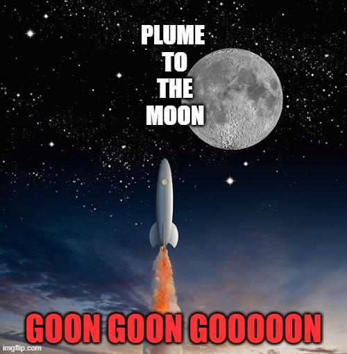 Plume to the moon! | PLUME 
TO
THE
MOON; GOON GOON GOOOOON | image tagged in innd to the moon | made w/ Imgflip meme maker