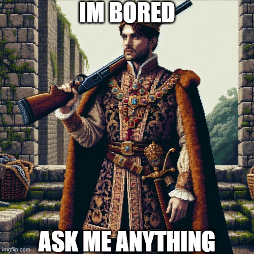 a noble, ranger | IM BORED; ASK ME ANYTHING | image tagged in a noble ranger | made w/ Imgflip meme maker