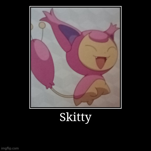 Skitty | | image tagged in funny,demotivationals | made w/ Imgflip demotivational maker