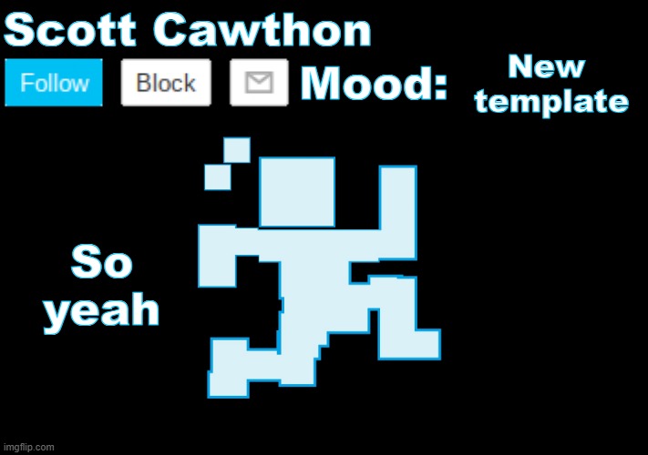 Scott Cawthon announcement | New 
template; So yeah | image tagged in scott cawthon announcement | made w/ Imgflip meme maker
